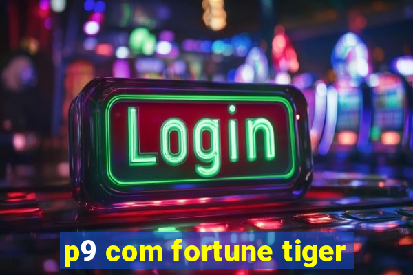 p9 com fortune tiger